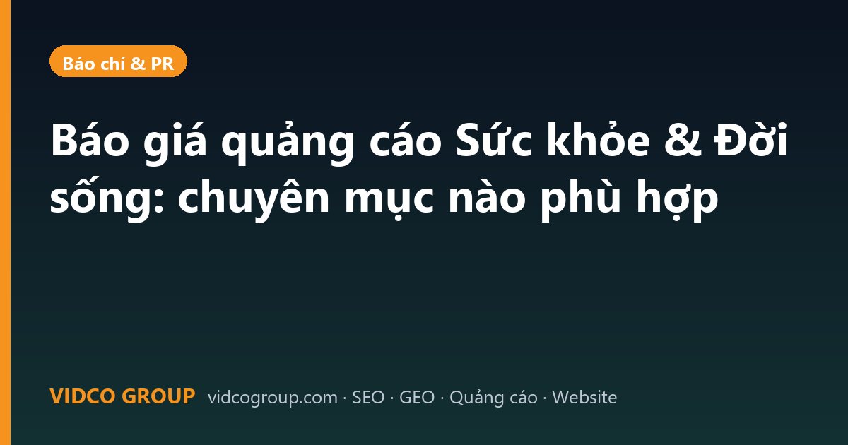 Báo giá quảng cáo Sức khỏe & Đời sống: chuyên mục nào phù hợp