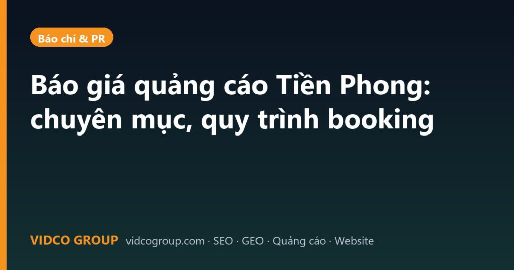 Báo giá quảng cáo Tiền Phong: chuyên mục, quy trình booking