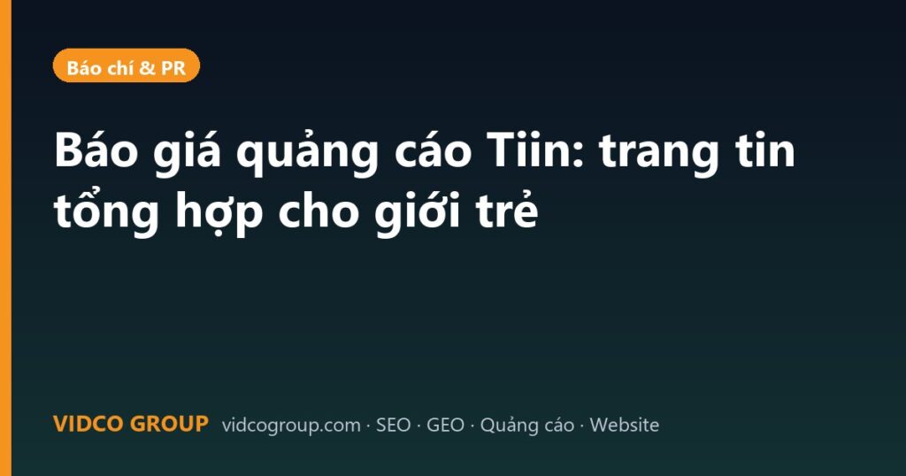 Báo giá quảng cáo Tiin: trang tin tổng hợp cho giới trẻ