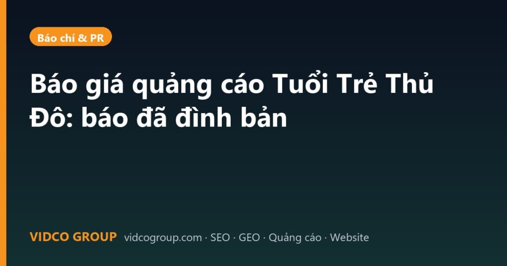 Báo giá quảng cáo Tuổi Trẻ Thủ Đô: báo đã đình bản