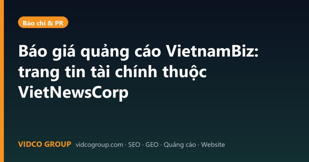 Báo giá quảng cáo VietnamBiz: trang tin tài chính thuộc VietNewsCorp