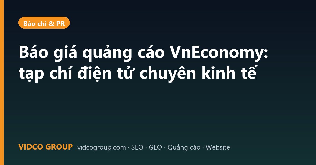 Báo giá quảng cáo VnEconomy: tạp chí điện tử chuyên kinh tế