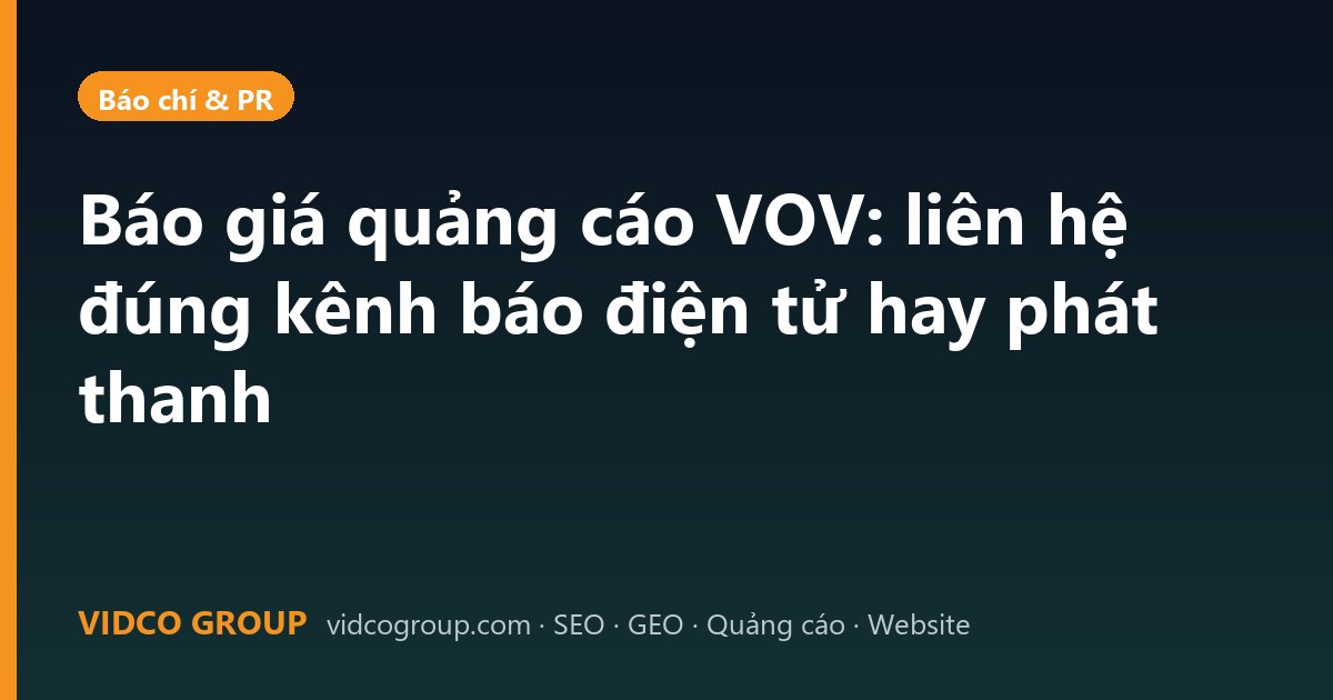 Báo giá quảng cáo VOV: liên hệ đúng kênh báo điện tử hay phát thanh