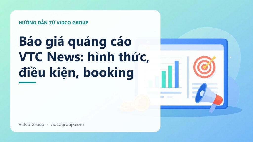 Báo giá quảng cáo VTC News: chuyên mục, quy trình booking