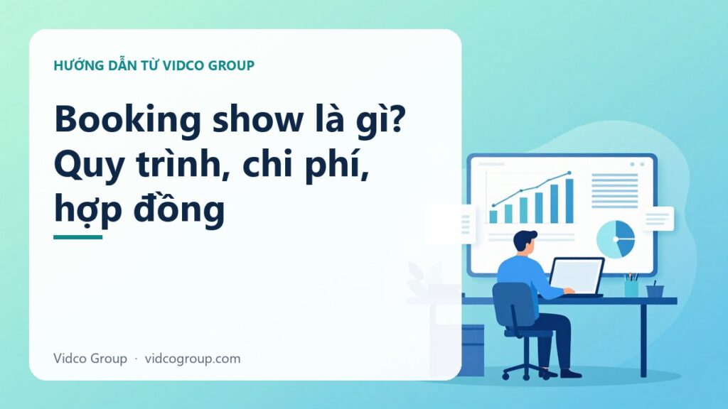 Booking Show Là Gì? Quy Trình Đặt Lịch Biểu Diễn & Hợp Đồng Nghệ Sĩ