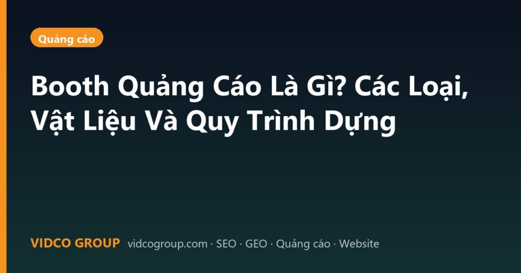 Booth Quảng Cáo Là Gì? Các Loại, Vật Liệu Và Quy Trình Dựng