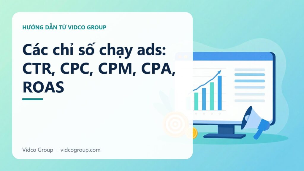 Các chỉ số chạy ads: CTR, CPC, CPM, CPA, ROAS