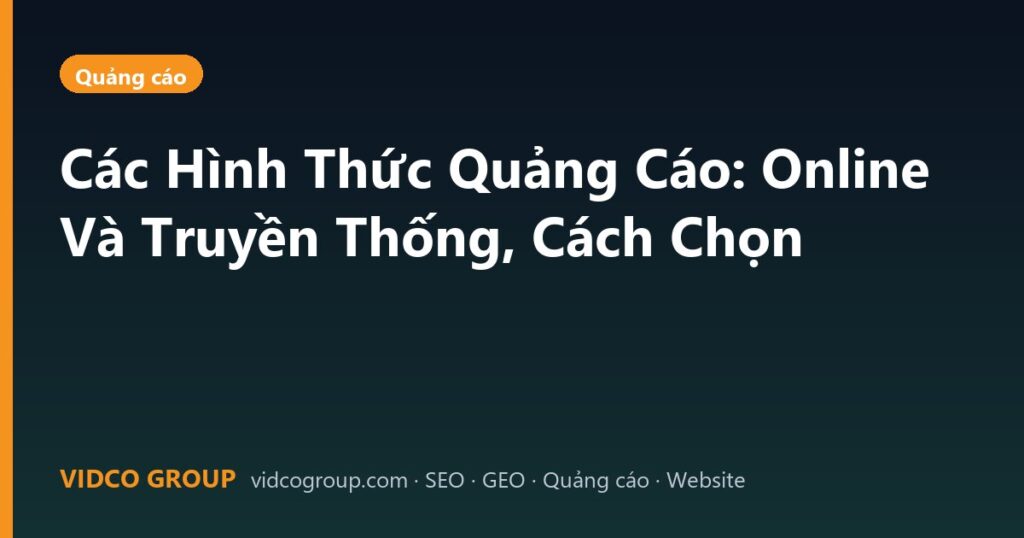 Các Hình Thức Quảng Cáo: Online Và Truyền Thống, Cách Chọn