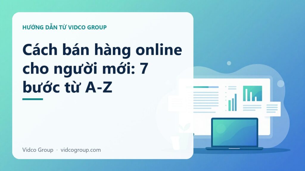 Cách bán hàng online cho người mới: 7 bước từ A-Z