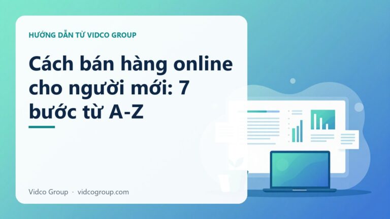 Cách bán hàng online cho người mới: 7 bước từ A-Z