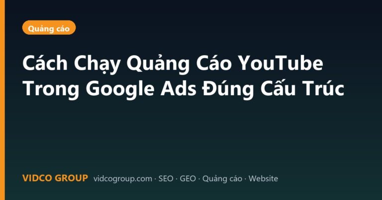 Cách Chạy Quảng Cáo YouTube Trong Google Ads Đúng Cấu Trúc