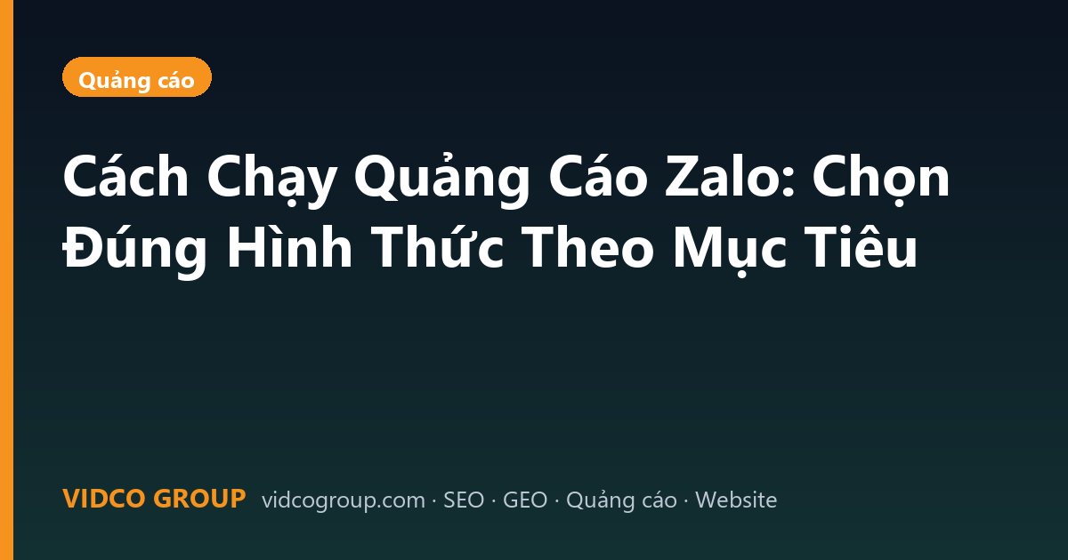 Cách Chạy Quảng Cáo Zalo: Chọn Đúng Hình Thức Theo Mục Tiêu