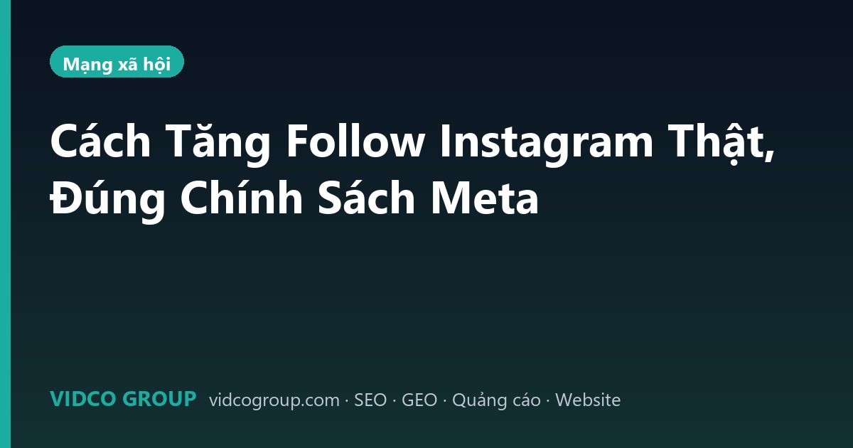 Cách Tăng Follow Instagram Thật, Đúng Chính Sách Meta