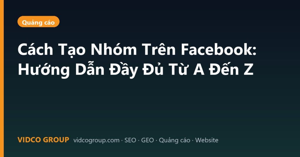 Cách Tạo Nhóm Trên Facebook: Hướng Dẫn Đầy Đủ Từ A Đến Z