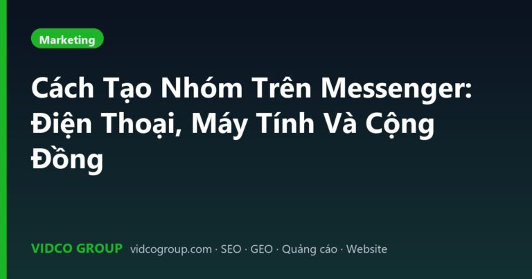 Cách Tạo Nhóm Trên Messenger: Điện Thoại, Máy Tính Và Cộng Đồng