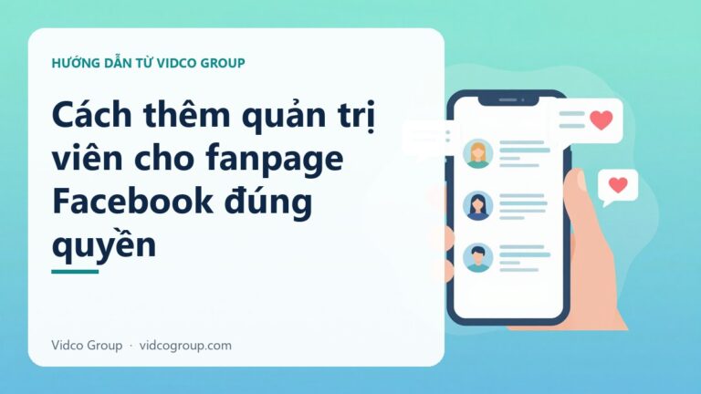 Cách thêm quản trị viên cho Page Facebook đúng cách, đúng quyền