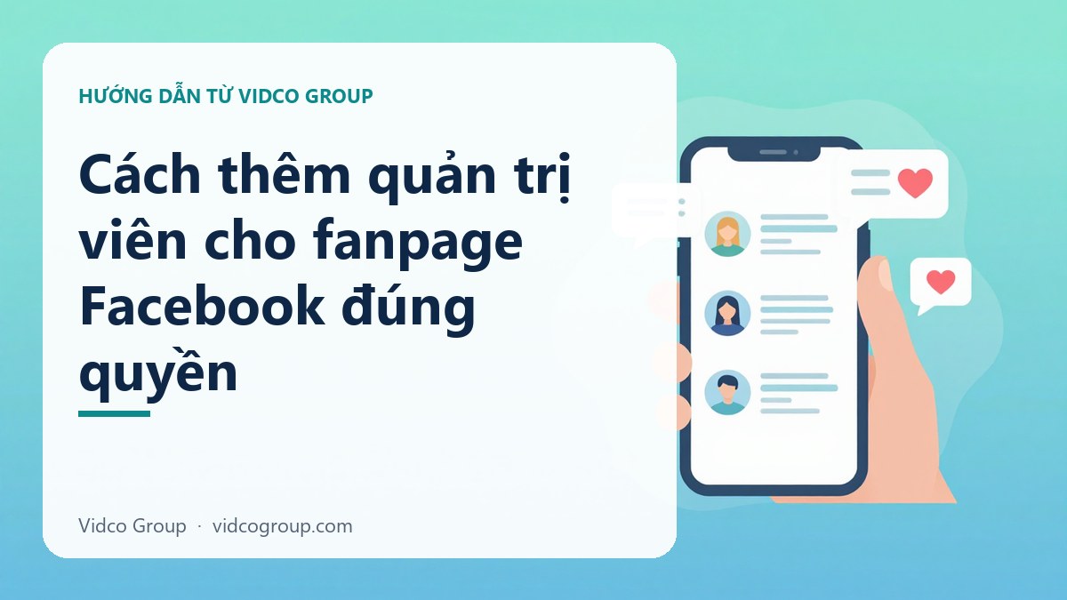 Cách thêm quản trị viên cho Page Facebook đúng cách, đúng quyền