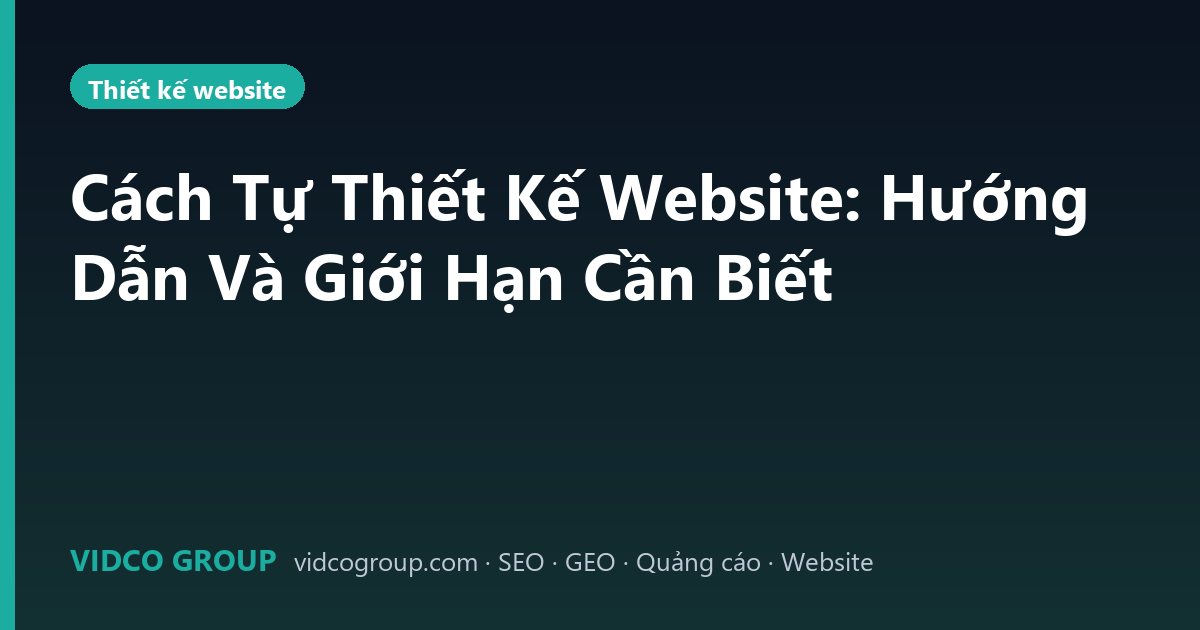 Cách Tự Thiết Kế Website: Hướng Dẫn Và Giới Hạn Cần Biết