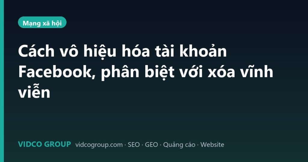 Cách vô hiệu hóa tài khoản Facebook, phân biệt với xóa vĩnh viễn