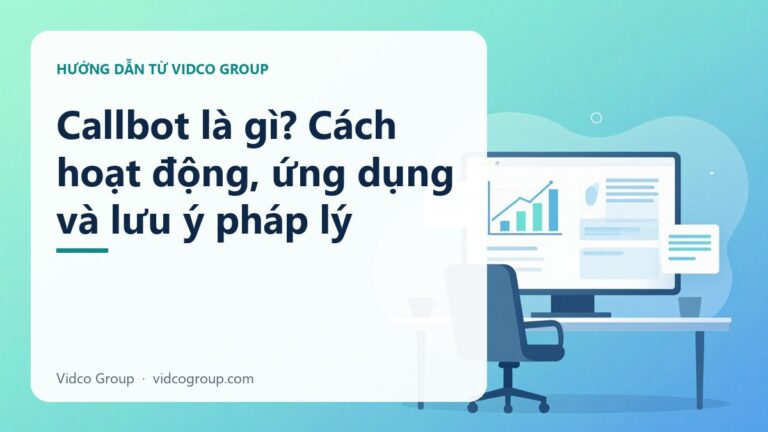 Callbot là gì? Cách hoạt động, ứng dụng và lưu ý pháp lý