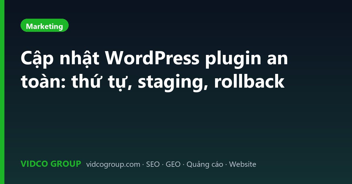 Cập nhật WordPress plugin an toàn: thứ tự, staging, rollback