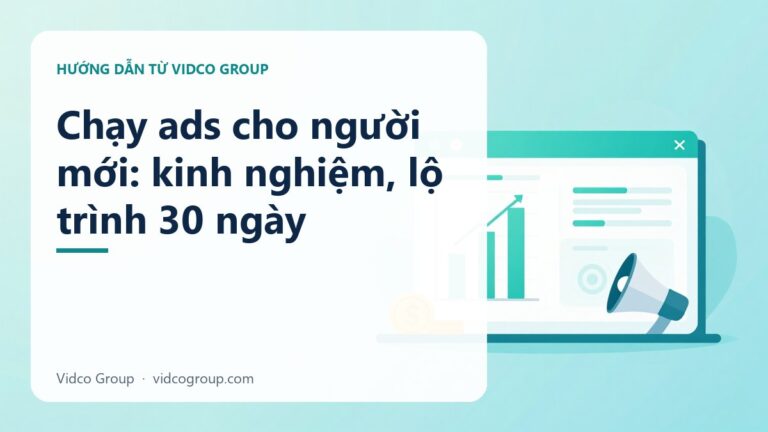 Chạy ads cho người mới: kinh nghiệm, lộ trình 30 ngày