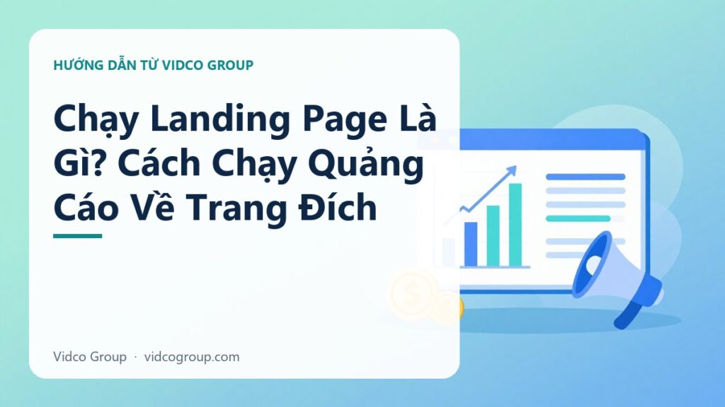 Chạy Landing Page Là Gì? Cách Chạy Quảng Cáo Về Trang Đích