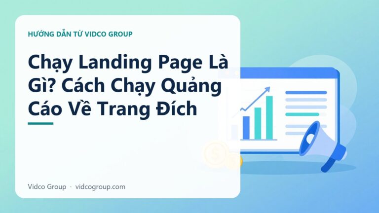Chạy Landing Page Là Gì? Cách Chạy Quảng Cáo Về Trang Đích