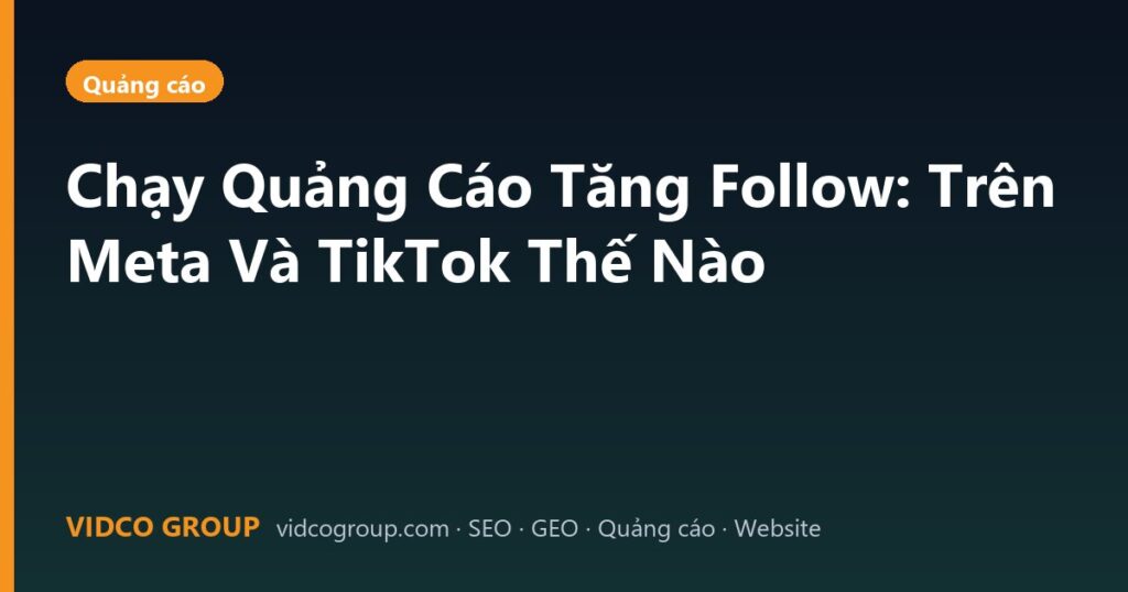 Chạy Quảng Cáo Tăng Follow: Trên Meta Và TikTok Thế Nào