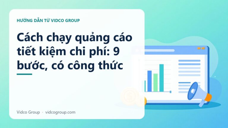 Cách chạy quảng cáo tiết kiệm chi phí: 9 bước, có công thức