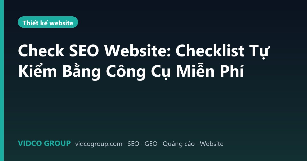 Check SEO Website: Checklist Tự Kiểm Bằng Công Cụ Miễn Phí