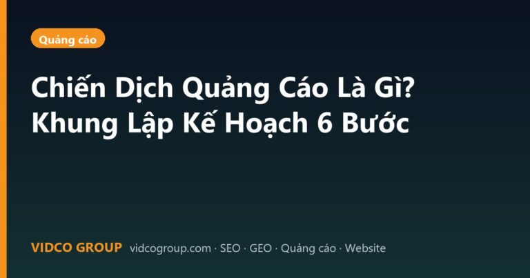Chiến Dịch Quảng Cáo Là Gì? Khung Lập Kế Hoạch 6 Bước