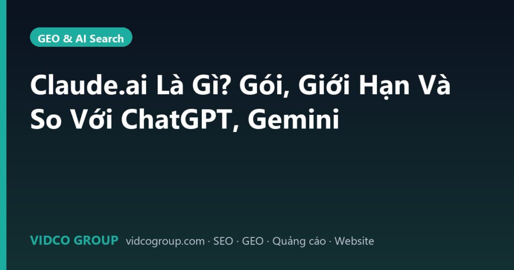 Claude.ai Là Gì? Gói, Giới Hạn Và So Với ChatGPT, Gemini