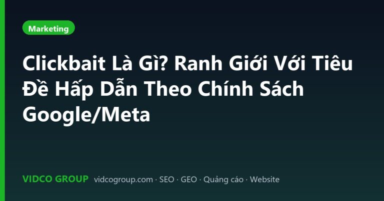 Clickbait Là Gì? Ranh Giới Với Tiêu Đề Hấp Dẫn Theo Chính Sách Google/Meta