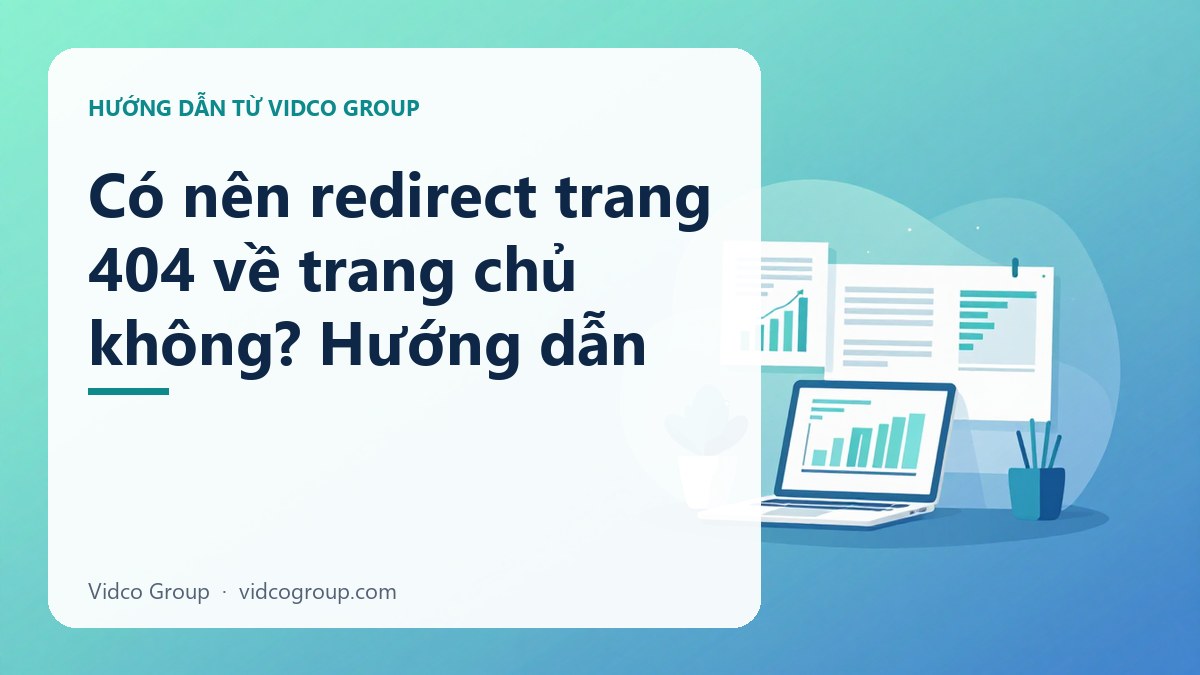 Hình minh họa: Có nên redirect trang 404 về trang chủ không? Hướng dẫn
