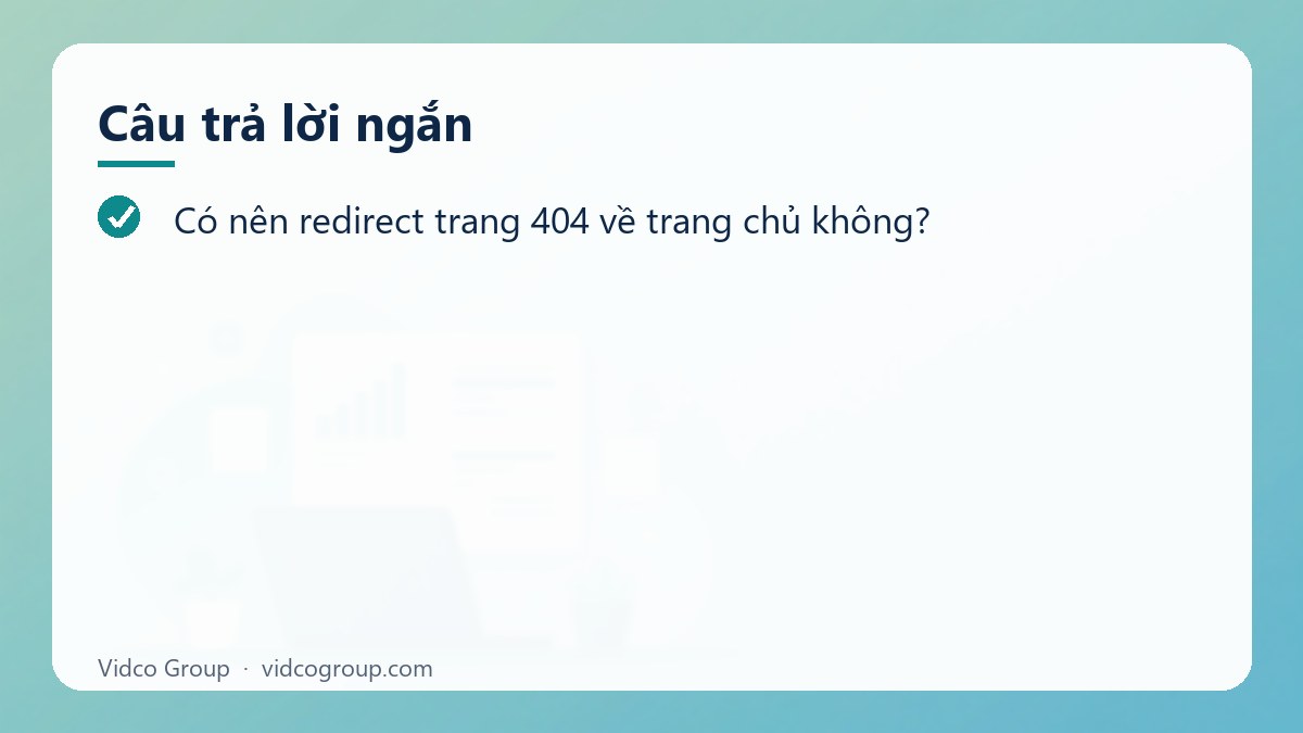 Câu trả lời ngắn: Có nên redirect trang 404 về trang chủ không