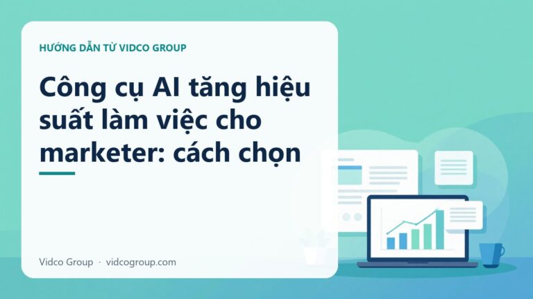 Công cụ AI tăng hiệu suất làm việc cho marketer: cách chọn