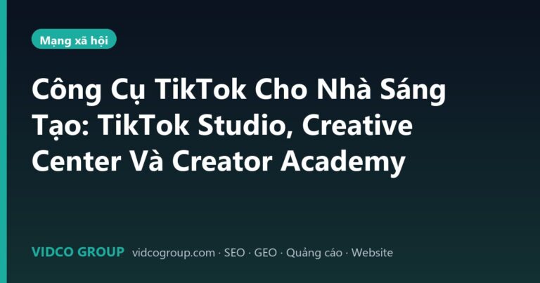 Công Cụ TikTok Cho Nhà Sáng Tạo: TikTok Studio, Creative Center Và Creator Academy