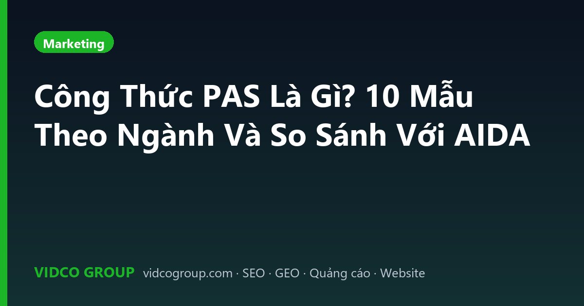 Công Thức PAS Là Gì? 10 Mẫu Theo Ngành Và So Sánh Với AIDA