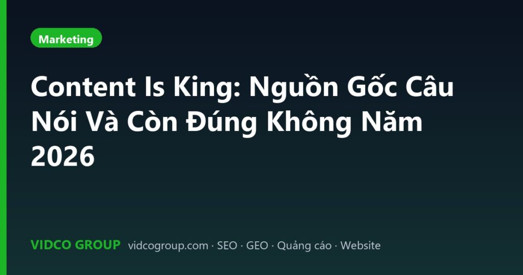 Content Is King: Nguồn Gốc Câu Nói Và Còn Đúng Không Năm 2026
