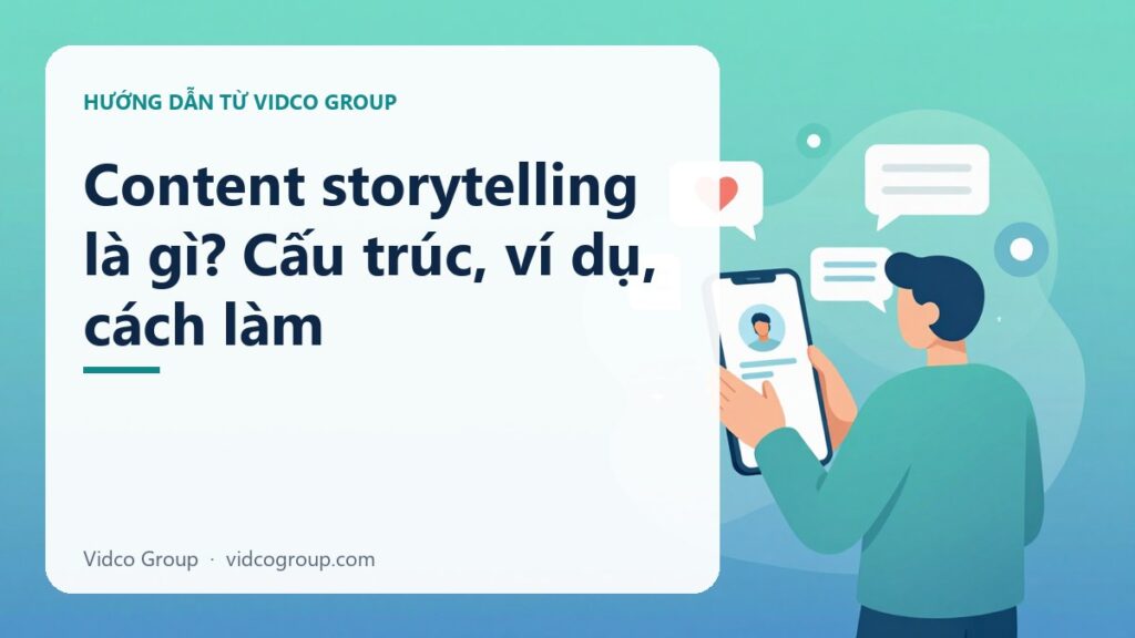 Content storytelling là gì? Cấu trúc, ví dụ, cách làm
