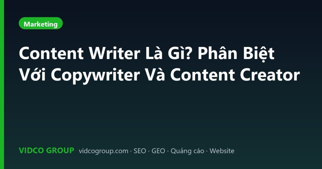 Content Writer Là Gì? Phân Biệt Với Copywriter Và Content Creator