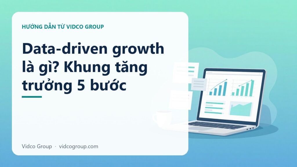 Data-driven growth là gì? Khung tăng trưởng 5 bước