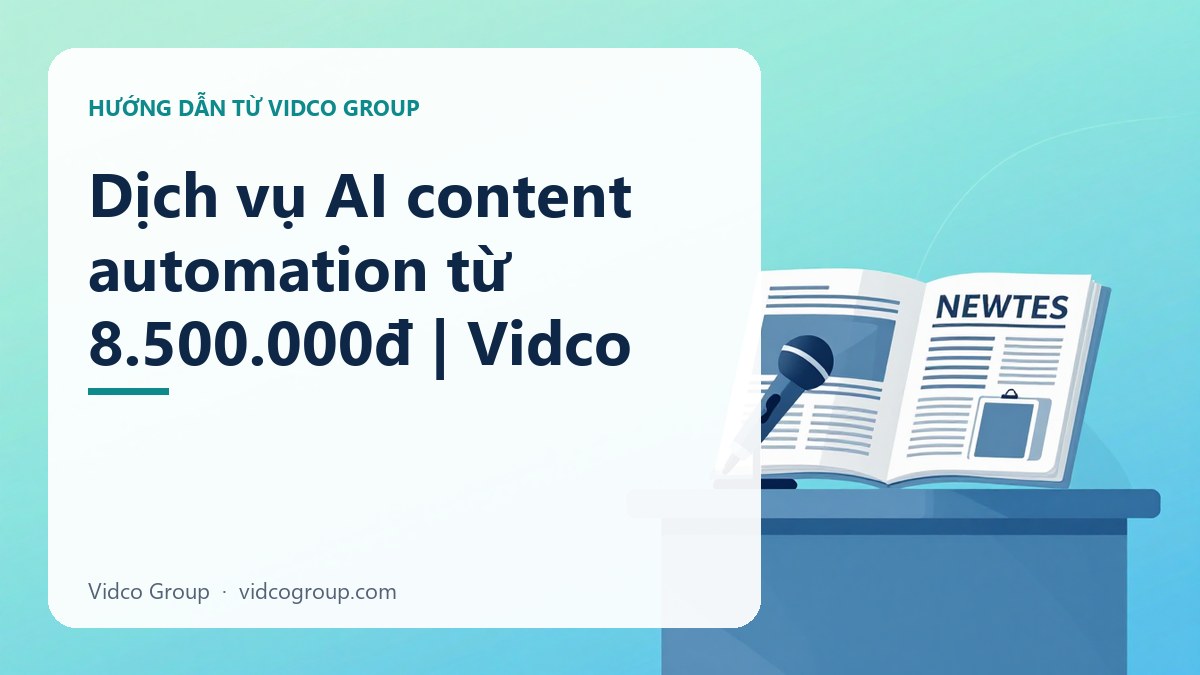 Hình minh họa: Dịch vụ AI content automation từ 8.500.000đ | Vidco