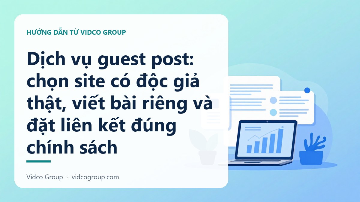 Dịch vụ guest post: chọn site có độc giả thật, viết bài riêng và đặt liên kết đúng chính sách