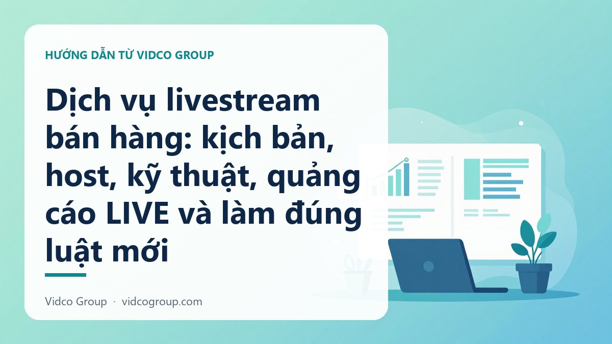 Hình minh họa: Dịch vụ livestream bán hàng: kịch bản, host, kỹ thuật, quảng cáo LIVE và làm đúng luật mới
