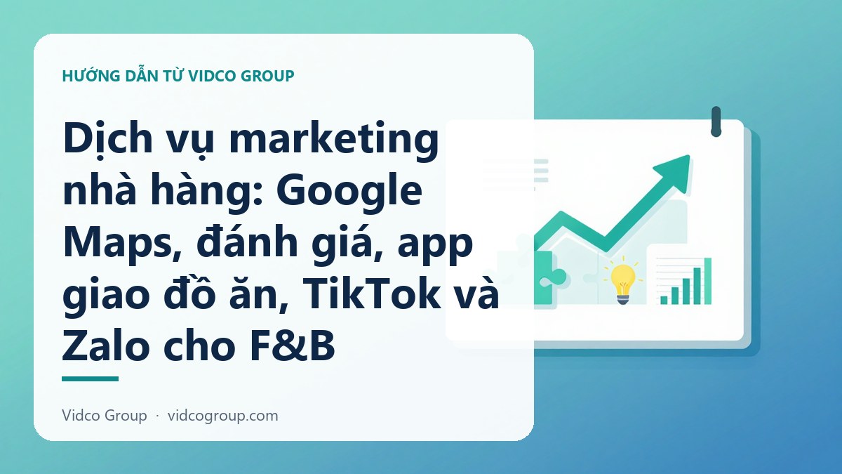 Dịch vụ marketing nhà hàng: Google Maps, đánh giá, app giao đồ ăn, TikTok và Zalo cho F&B