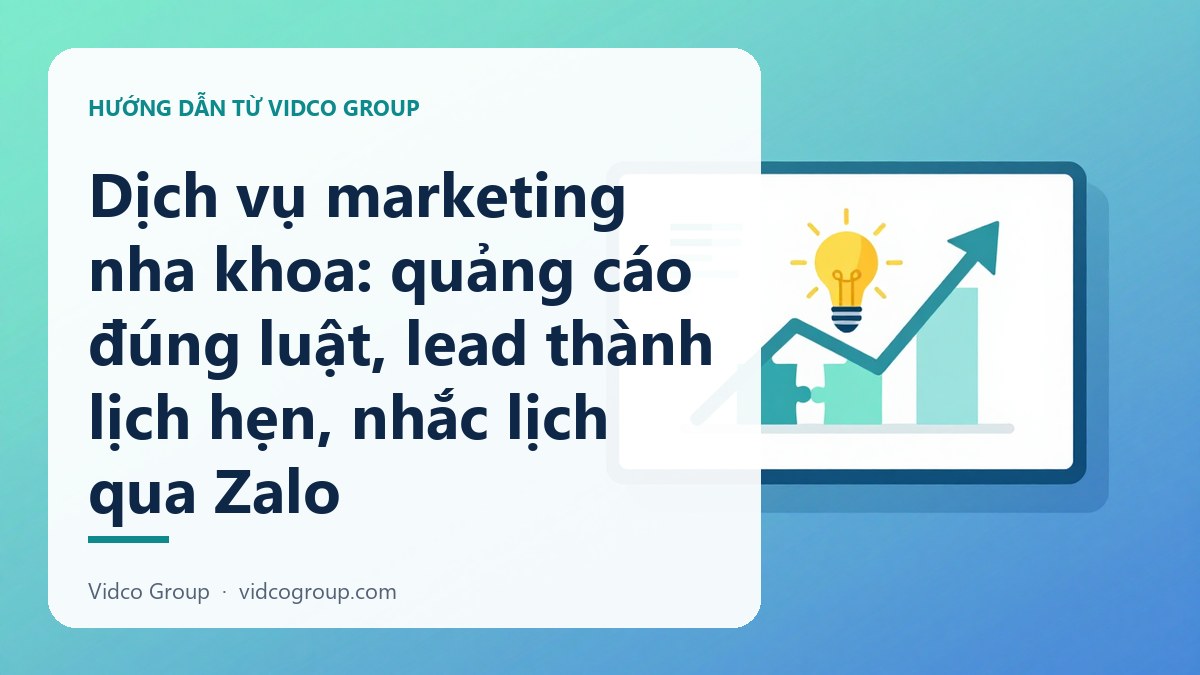 Dịch vụ marketing nha khoa: quảng cáo đúng luật, lead thành lịch hẹn, nhắc lịch qua Zalo