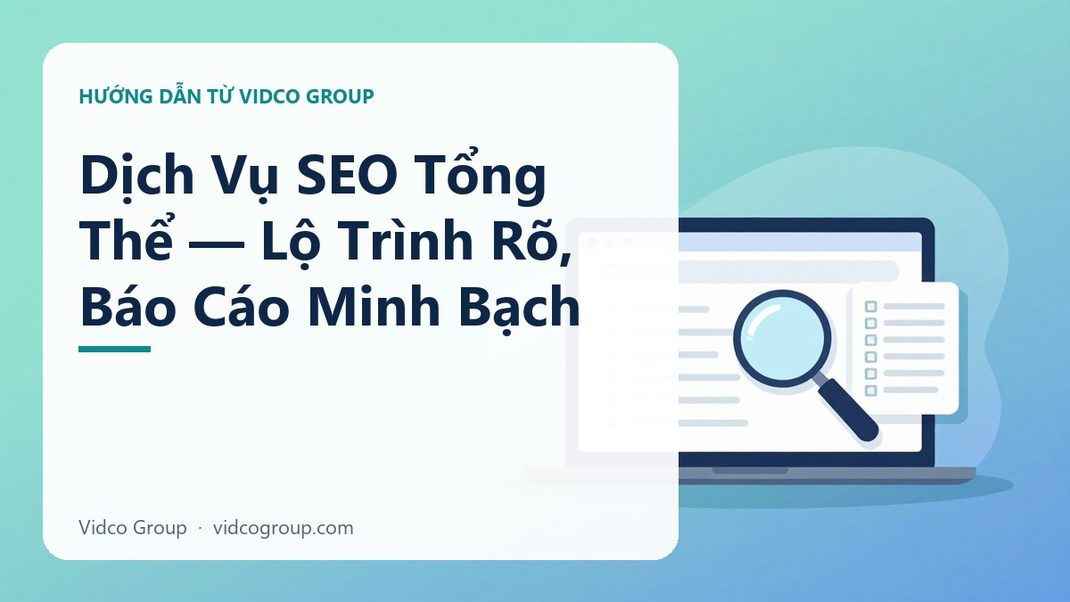 Dịch Vụ SEO Tổng Thể — Lộ Trình Rõ, Báo Cáo Minh Bạch | Vidco Group
