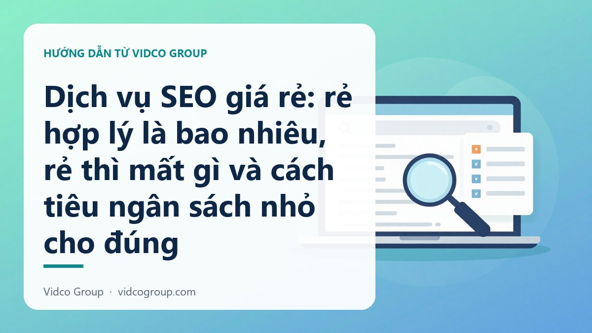 Hình minh họa: Dịch vụ SEO giá rẻ: rẻ hợp lý là bao nhiêu, rẻ thì mất gì và cách tiêu ngân sách nhỏ cho đúng